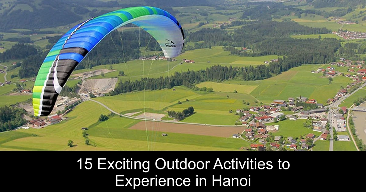 15 Exciting Outdoor Activities to Experience in Hanoi