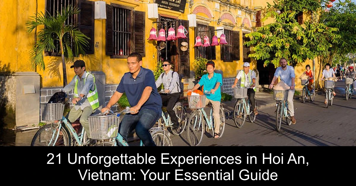 21 Unforgettable Experiences in Hoi An, Vietnam: Your Essential Guide