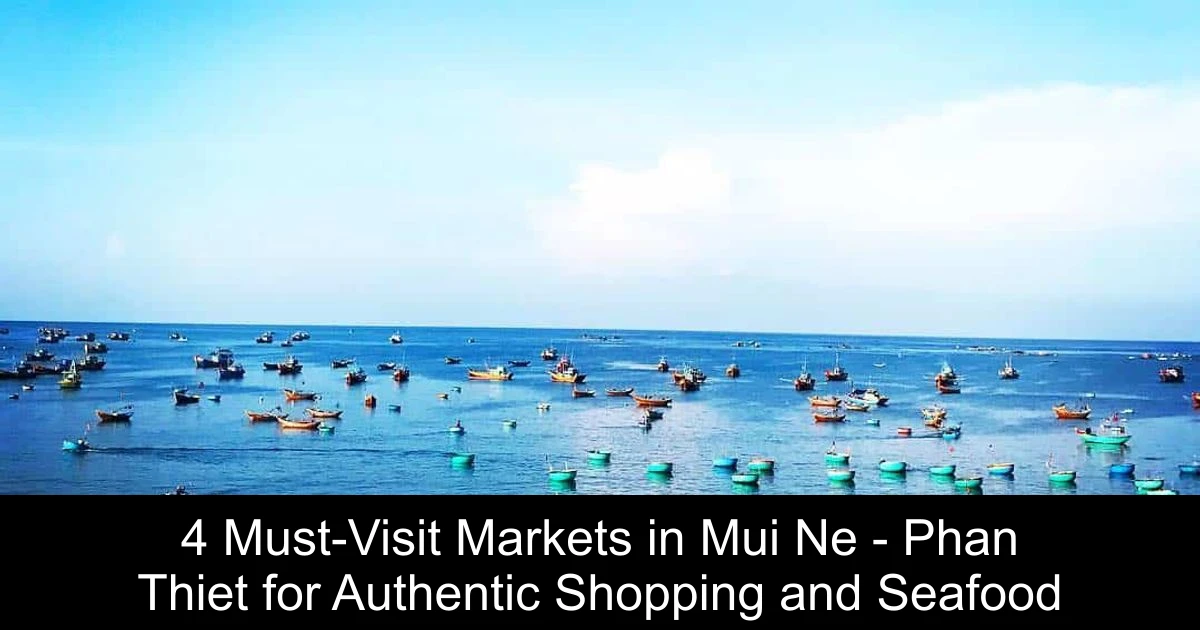 4 Must-Visit Markets in Mui Ne - Phan Thiet for Authentic Shopping and Seafood