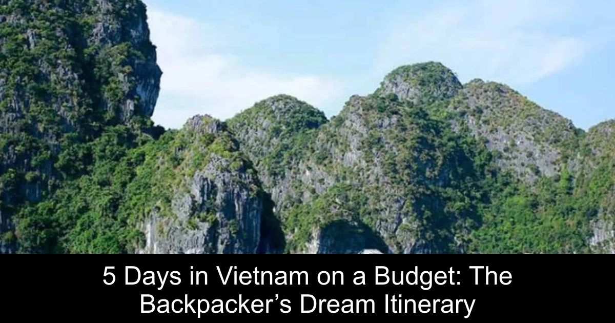 5 Days in Vietnam on a Budget: The Backpacker’s Dream Itinerary
