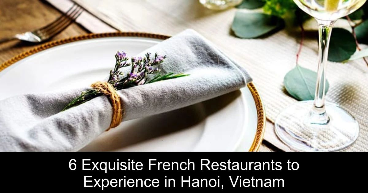6 Exquisite French Restaurants to Experience in Hanoi, Vietnam