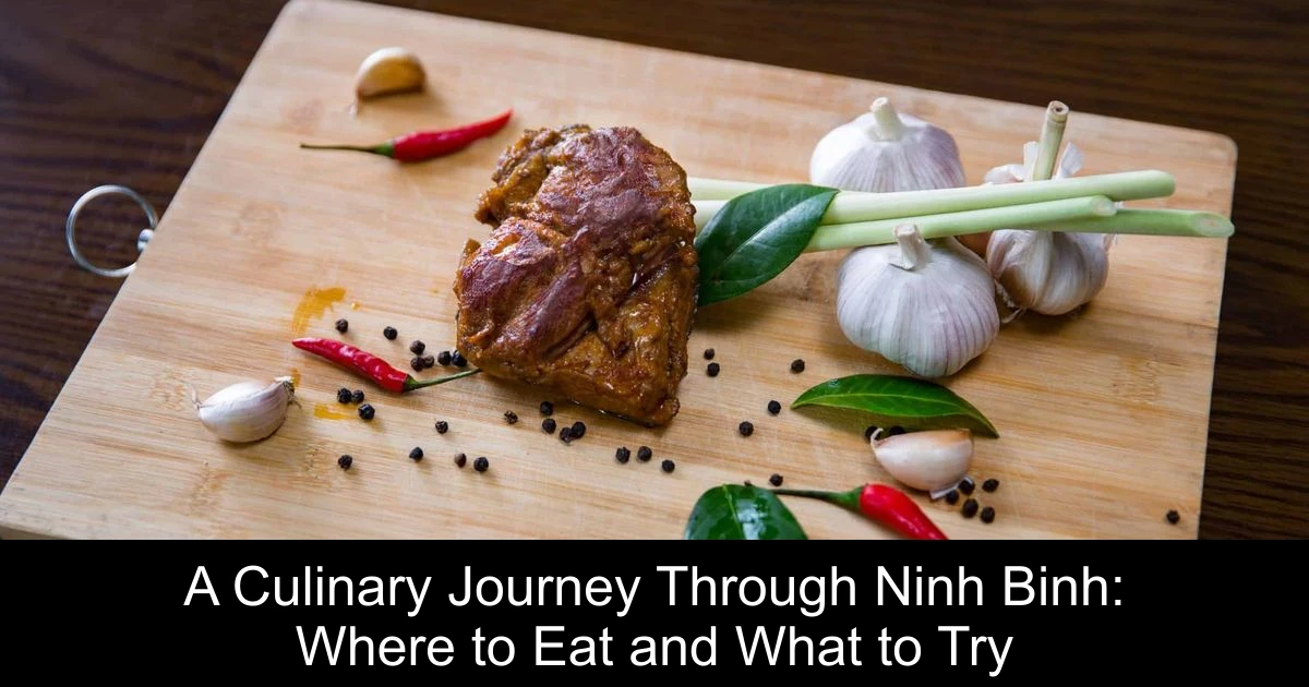 A Culinary Journey Through Ninh Binh: Where to Eat and What to Try
