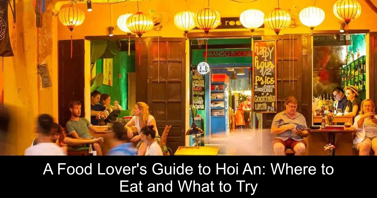 A Food Lover's Guide to Hoi An: Where to Eat and What to Try