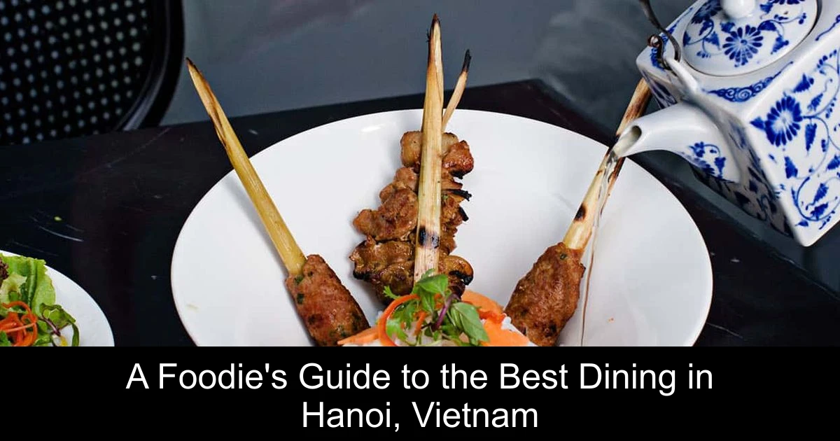 A Foodie's Guide to the Best Dining in Hanoi, Vietnam