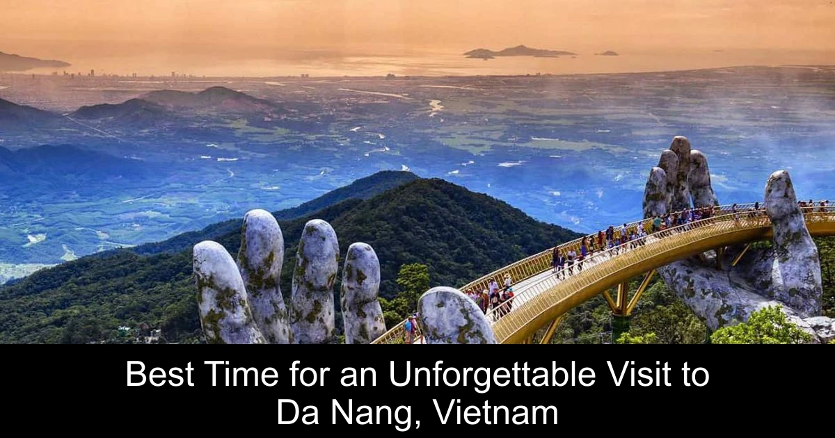 Best Time for an Unforgettable Visit to Da Nang, Vietnam