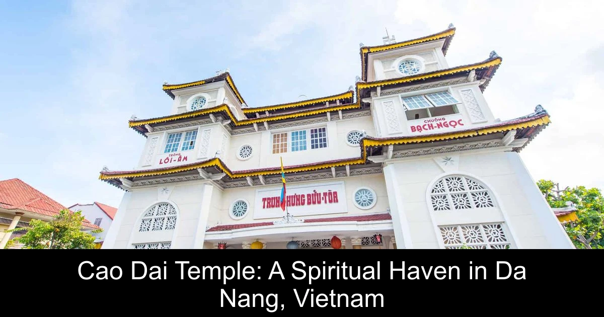 Cao Dai Temple: A Spiritual Haven in Da Nang, Vietnam