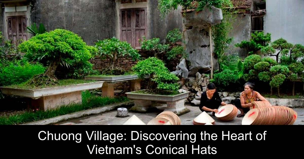 Chuong Village: Discovering the Heart of Vietnam's Conical Hats