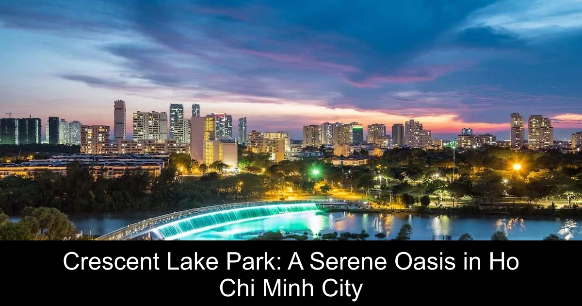 Crescent Lake Park: A Serene Oasis in Ho Chi Minh City