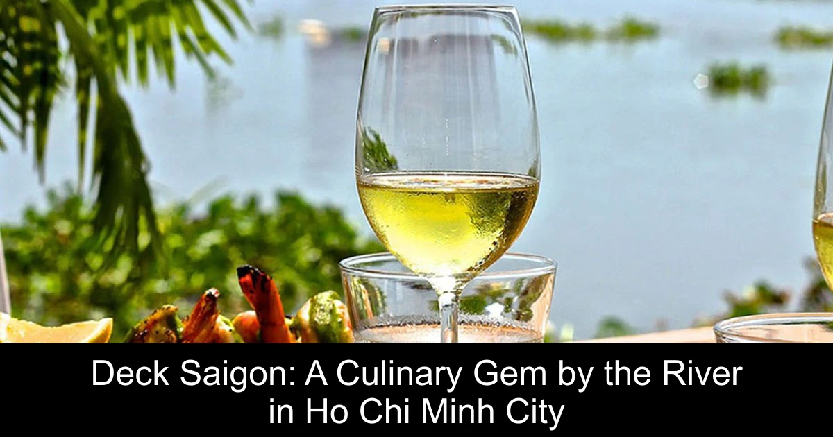Deck Saigon: A Culinary Gem by the River in Ho Chi Minh City