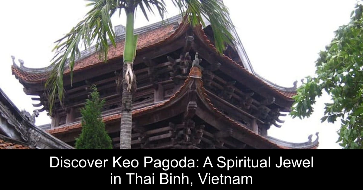 Discover Keo Pagoda: A Spiritual Jewel in Thai Binh, Vietnam