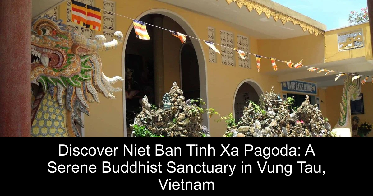 Discover Niet Ban Tinh Xa Pagoda: A Serene Buddhist Sanctuary in Vung Tau, Vietnam