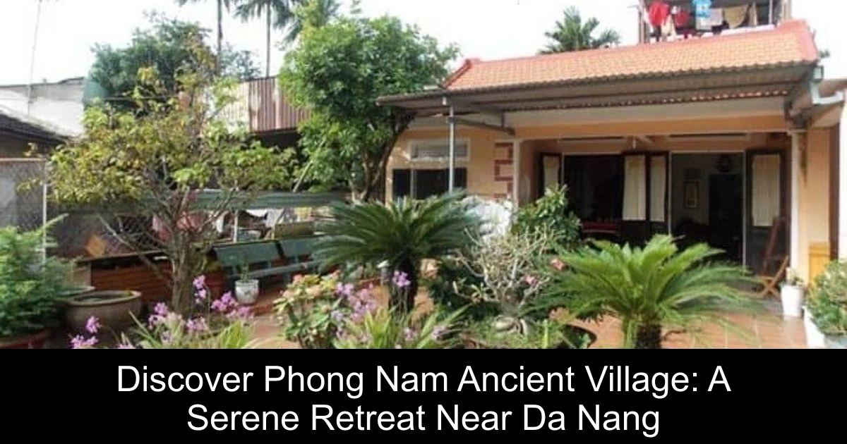Discover Phong Nam Ancient Village: A Serene Retreat Near Da Nang