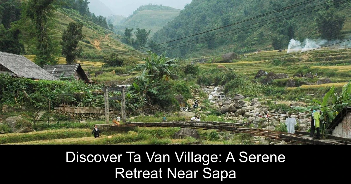Discover Ta Van Village: A Serene Retreat Near Sapa