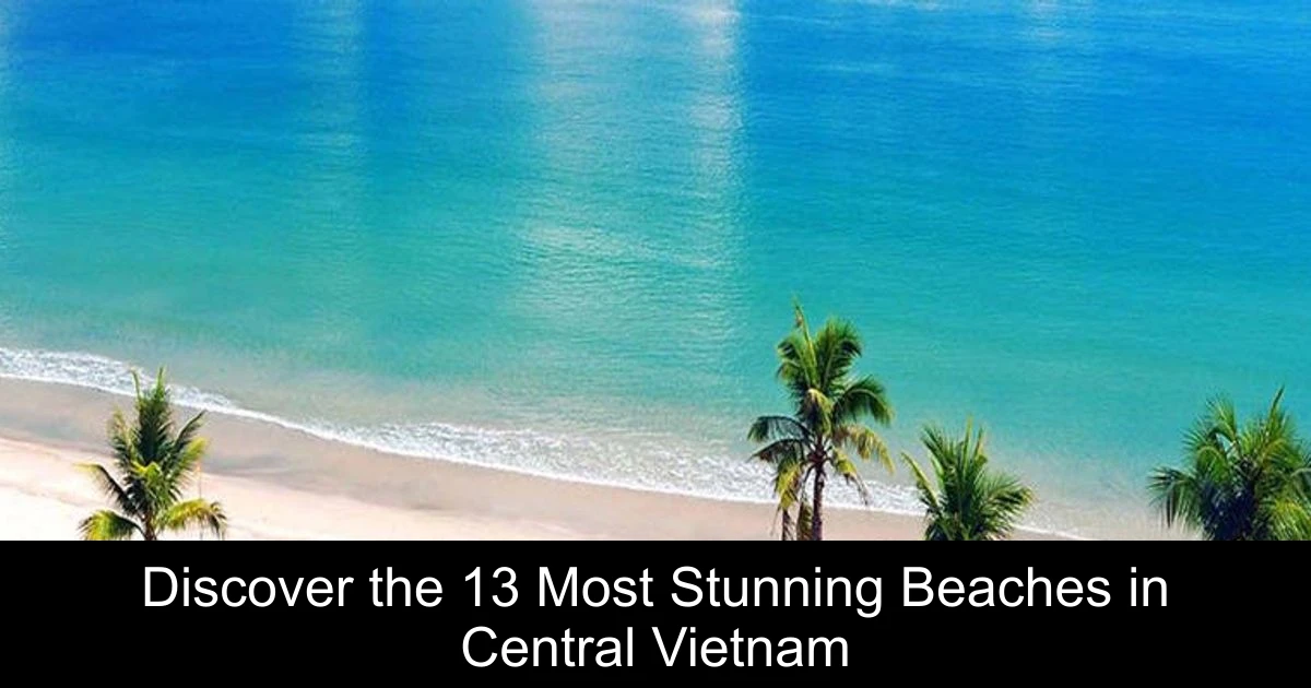 Discover the 13 Most Stunning Beaches in Central Vietnam