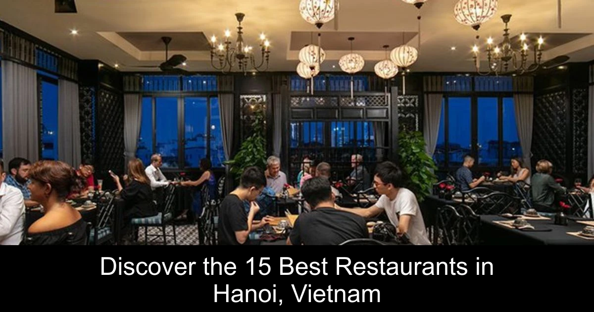 Discover the 15 Best Restaurants in Hanoi, Vietnam