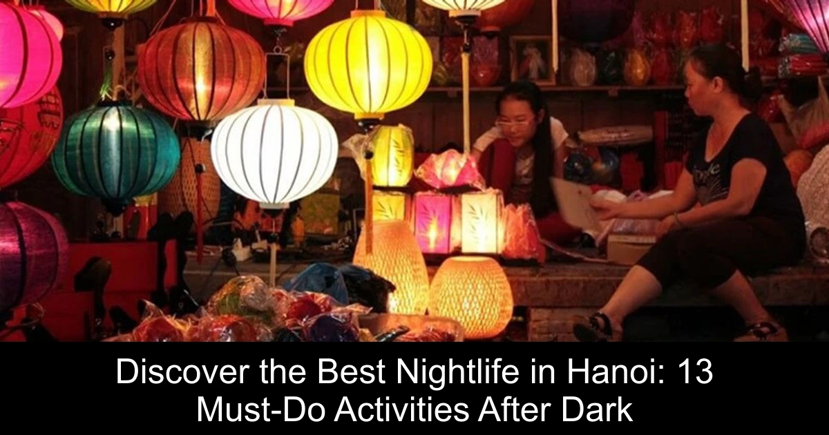 Discover the Best Nightlife in Hanoi: 13 Must-Do Activities After Dark