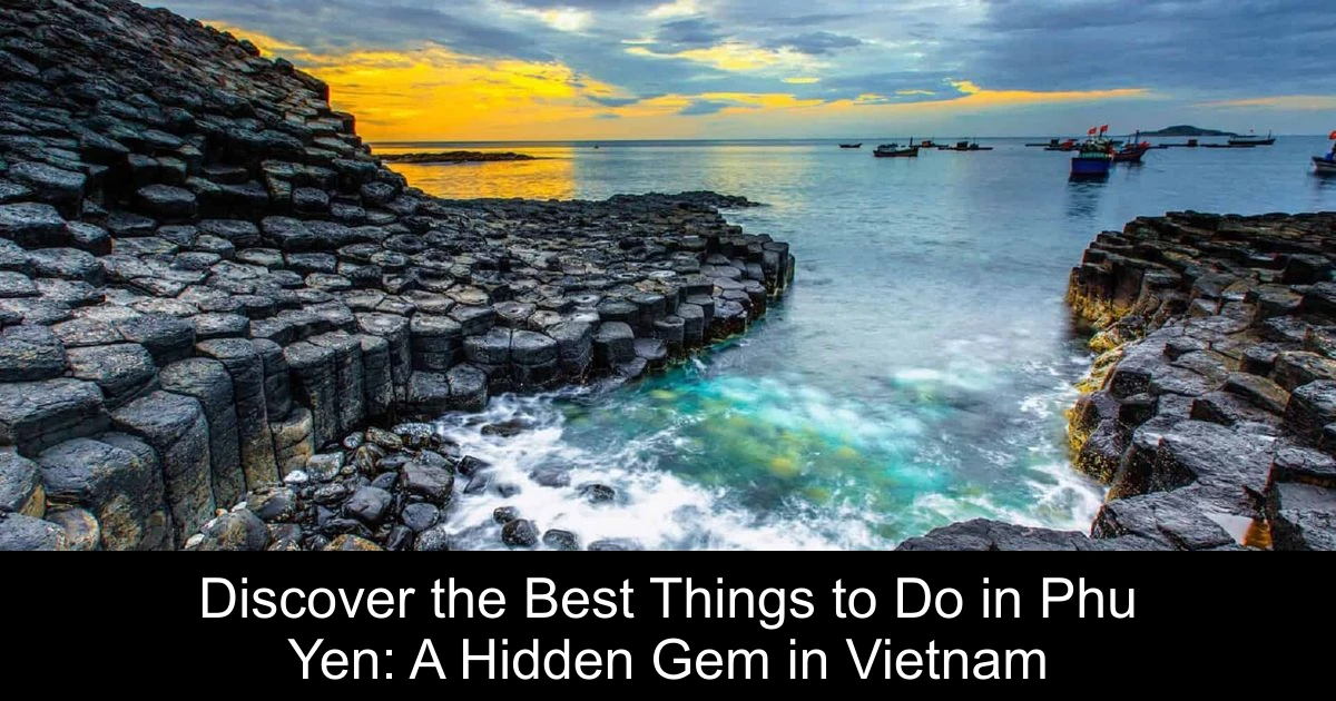 Discover the Best Things to Do in Phu Yen: A Hidden Gem in Vietnam