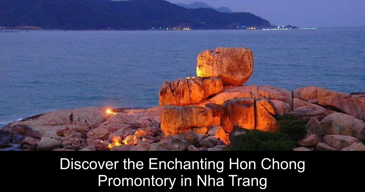 Discover the Enchanting Hon Chong Promontory in Nha Trang