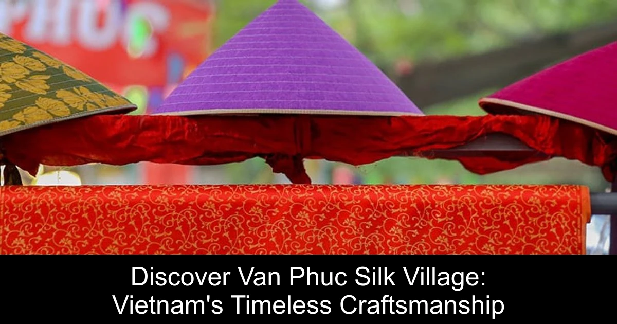 Discover Van Phuc Silk Village: Vietnam's Timeless Craftsmanship