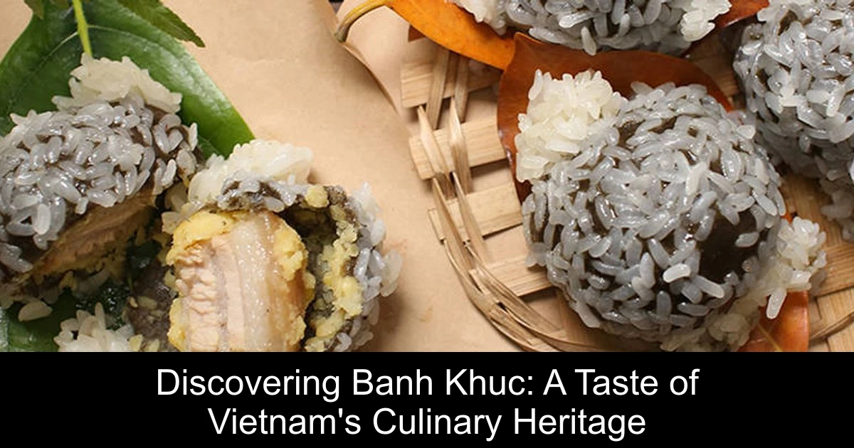 Discovering Banh Khuc: A Taste of Vietnam's Culinary Heritage
