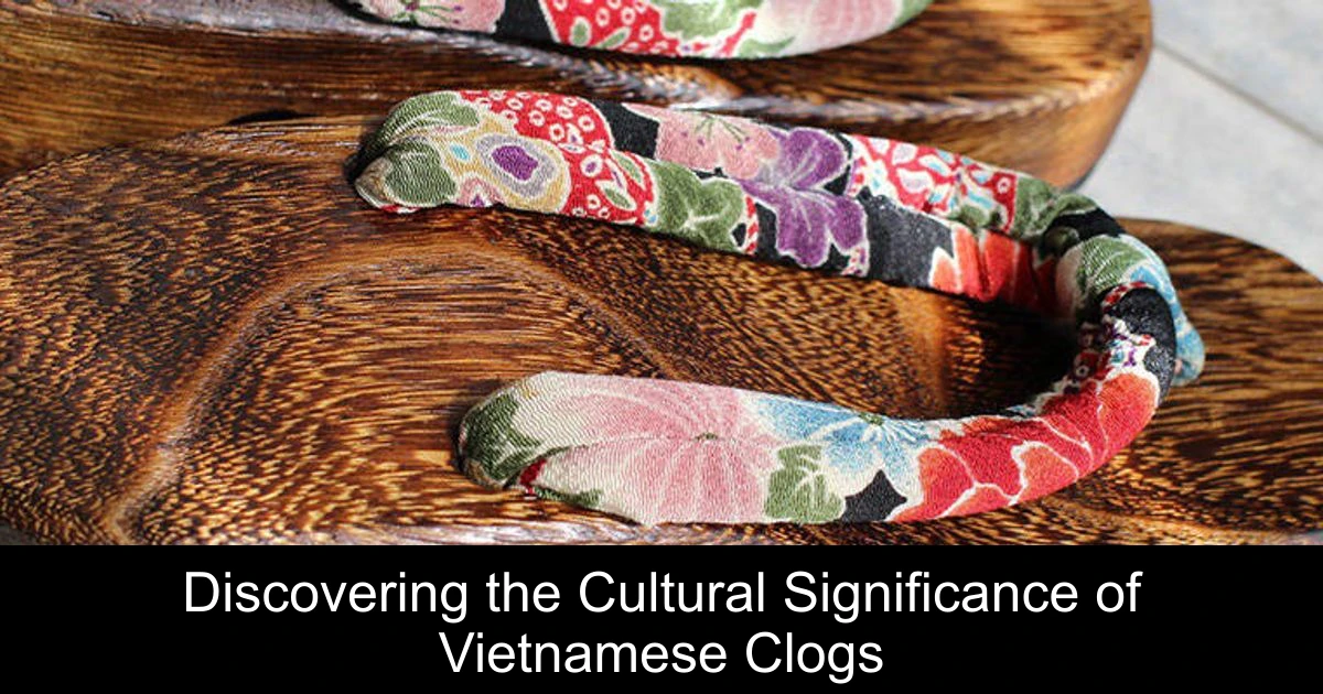 Discovering the Cultural Significance of Vietnamese Clogs