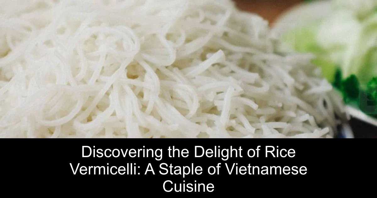 Discovering the Delight of Rice Vermicelli: A Staple of Vietnamese Cuisine