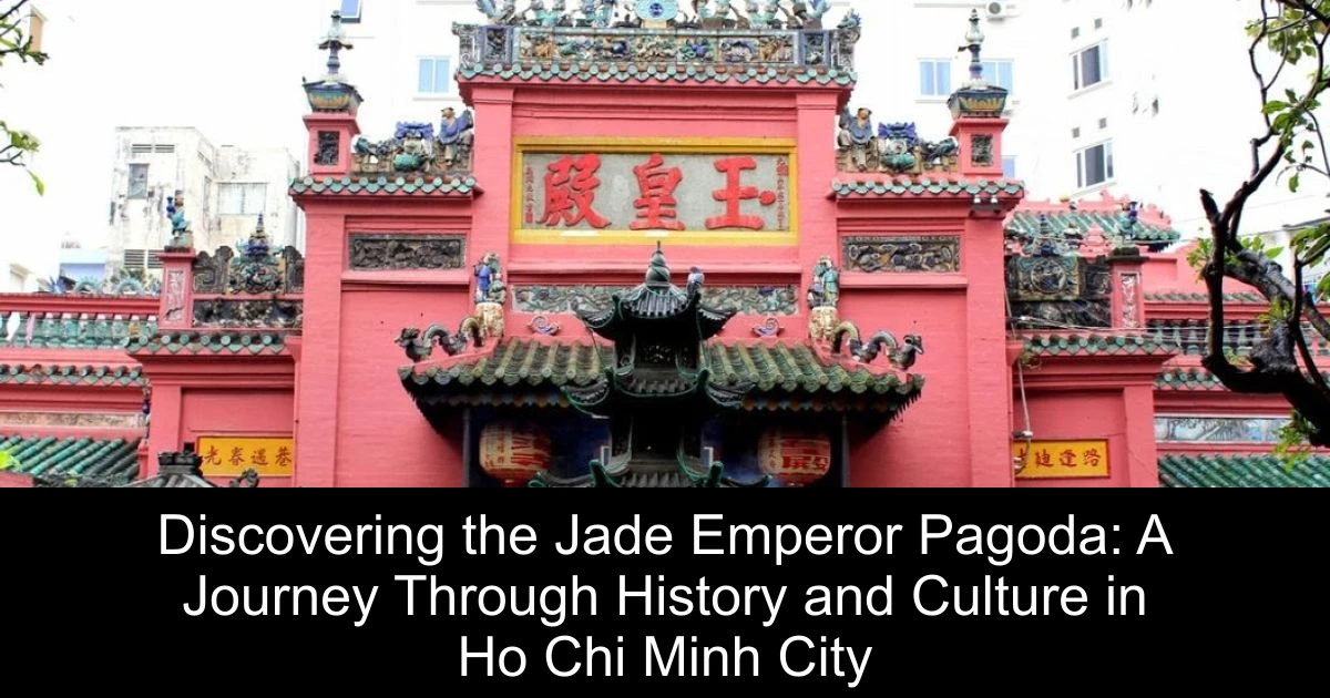 Discovering the Jade Emperor Pagoda: A Journey Through History and Culture in Ho Chi Minh City