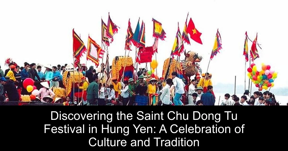 Discovering the Saint Chu Dong Tu Festival in Hung Yen: A Celebration of Culture and Tradition