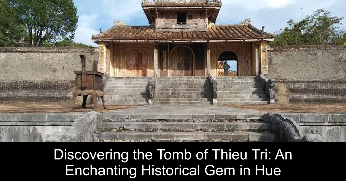 Discovering the Tomb of Thieu Tri: An Enchanting Historical Gem in Hue