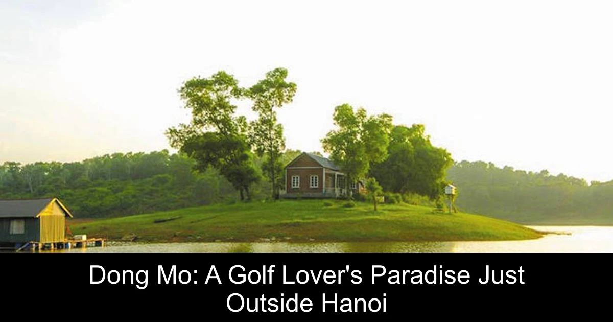 Dong Mo: A Golf Lover's Paradise Just Outside Hanoi