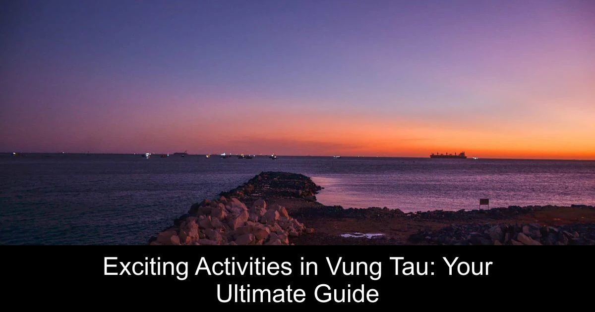 Exciting Activities in Vung Tau: Your Ultimate Guide
