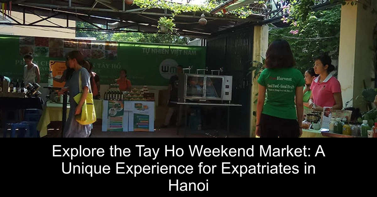 Explore the Tay Ho Weekend Market: A Unique Experience for Expatriates in Hanoi
