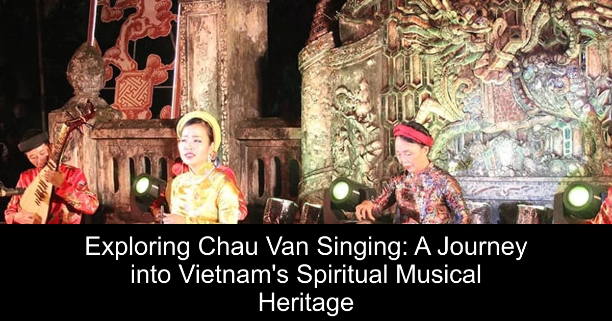 Exploring Chau Van Singing: A Journey into Vietnam's Spiritual Musical Heritage