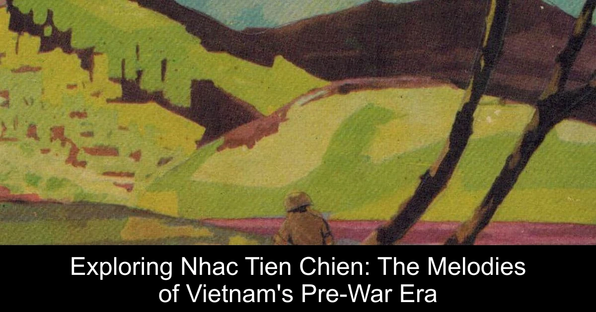 Exploring Nhac Tien Chien: The Melodies of Vietnam's Pre-War Era