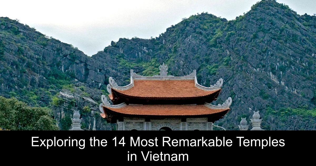 Exploring the 14 Most Remarkable Temples in Vietnam