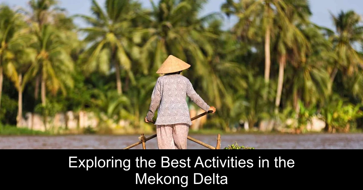 Exploring the Best Activities in the Mekong Delta