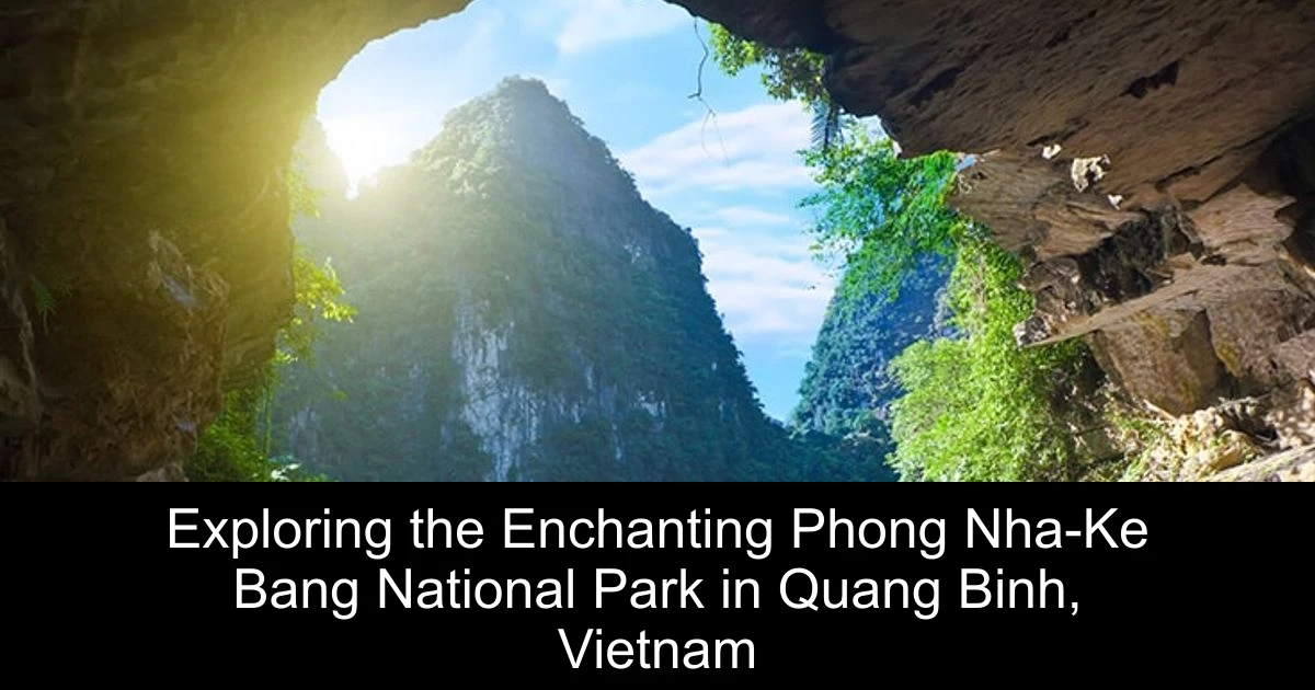 Exploring the Enchanting Phong Nha-Ke Bang National Park in Quang Binh, Vietnam