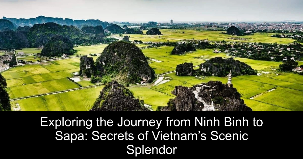 Exploring the Journey from Ninh Binh to Sapa: Secrets of Vietnam’s Scenic Splendor