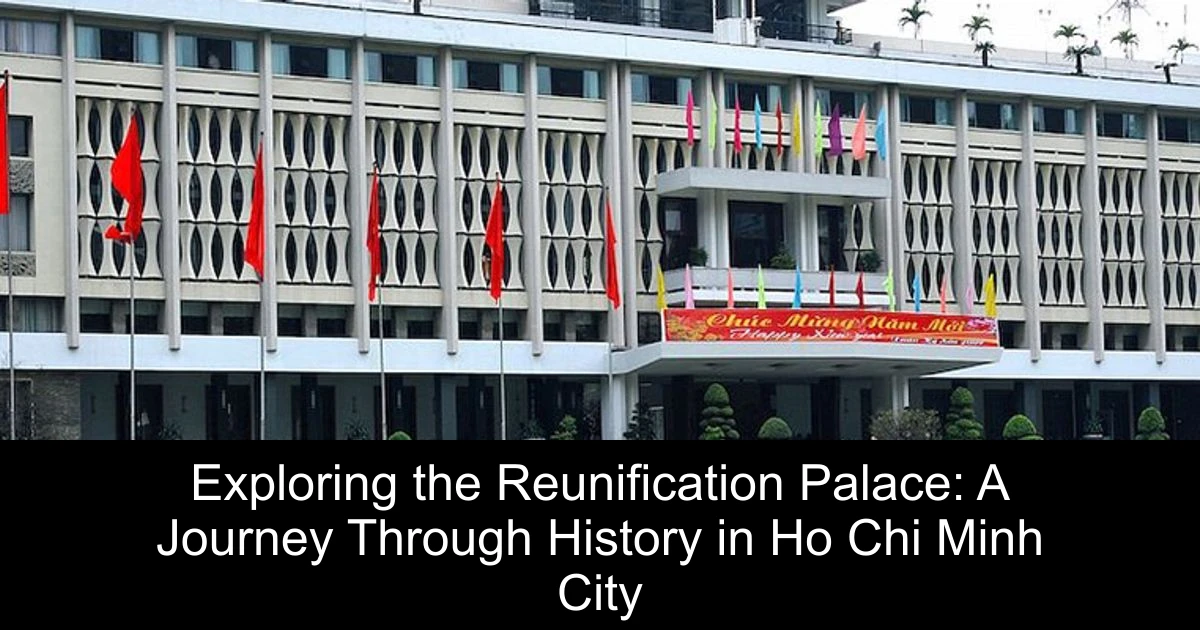 Exploring the Reunification Palace: A Journey Through History in Ho Chi Minh City