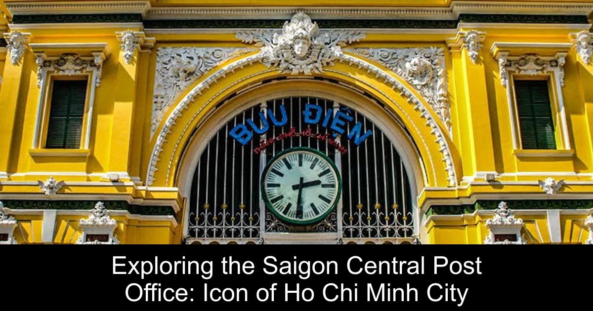 Exploring the Saigon Central Post Office: Icon of Ho Chi Minh City