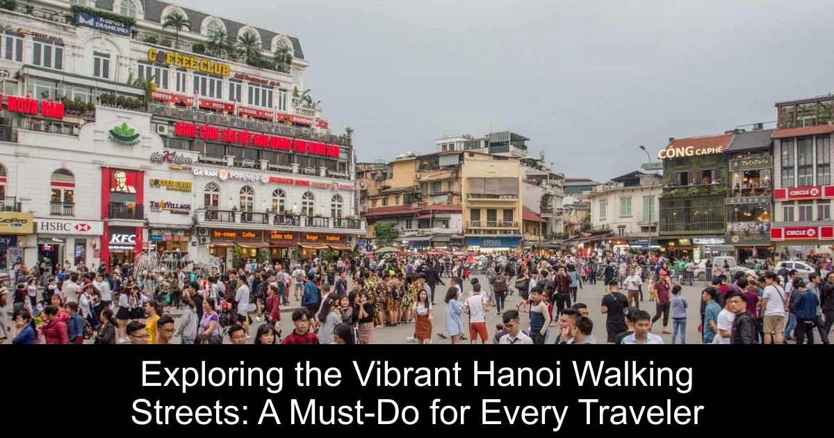 Exploring the Vibrant Hanoi Walking Streets: A Must-Do for Every Traveler