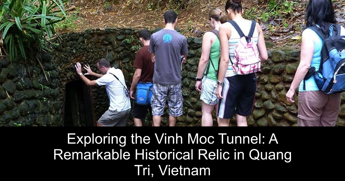 Exploring the Vinh Moc Tunnel: A Remarkable Historical Relic in Quang Tri, Vietnam