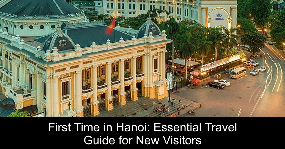 First Time in Hanoi: Essential Travel Guide for New Visitors