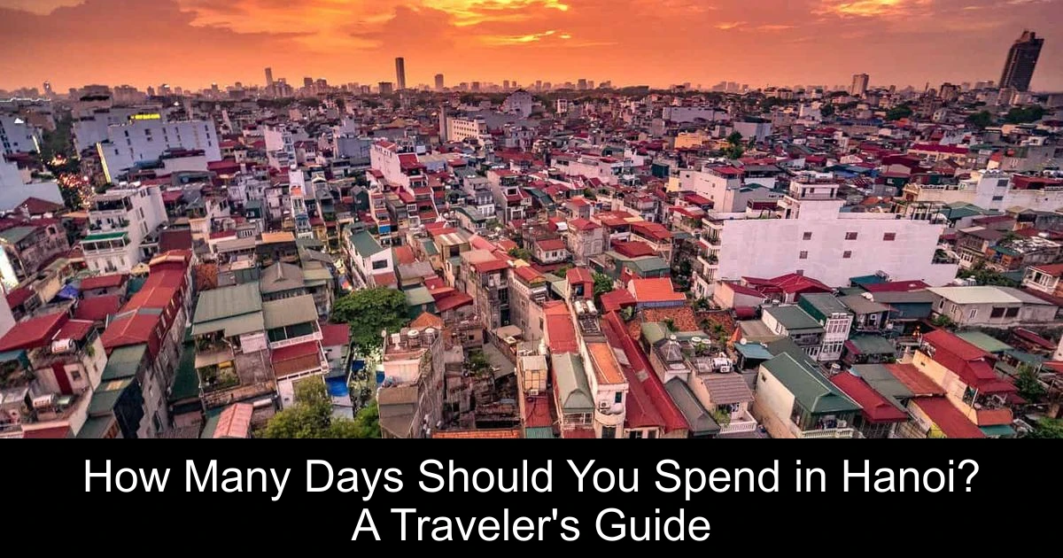 How Many Days Should You Spend in Hanoi? A Traveler's Guide