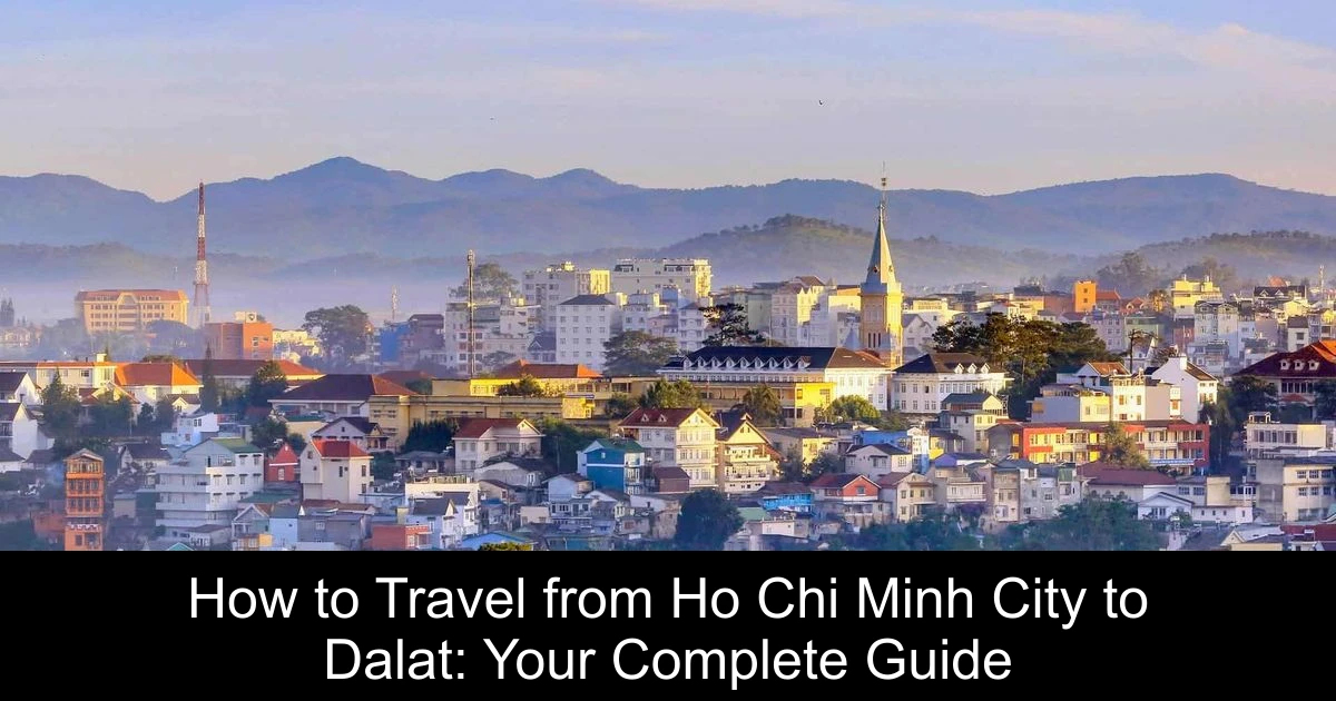 How to Travel from Ho Chi Minh City to Dalat: Your Complete Guide