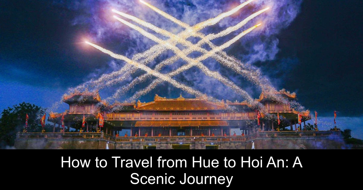 How to Travel from Hue to Hoi An: A Scenic Journey