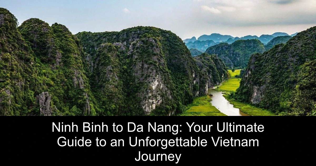 Ninh Binh to Da Nang: Your Ultimate Guide to an Unforgettable Vietnam Journey