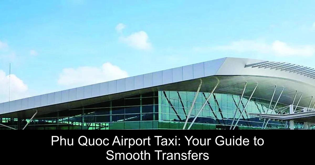 Phu Quoc Airport Taxi: Your Guide to Smooth Transfers