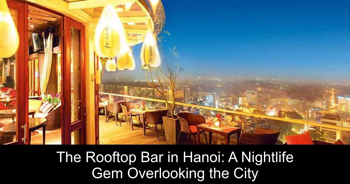 The Rooftop Bar in Hanoi: A Nightlife Gem Overlooking the City