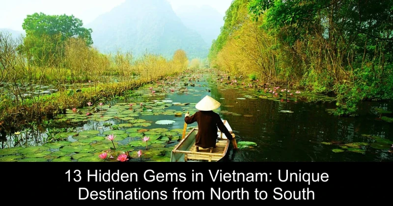 13 Hidden Gems in Vietnam: Unique Destinations from North to South